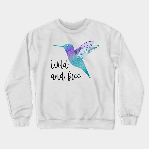 Wild and Free Hummingbird Art Crewneck Sweatshirt by julieerindesigns